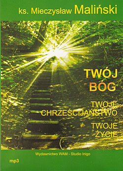 „TWÓJ BÓG TWOJE CHRZEŚCIJAŃSTWO TWOJE ŻYCIE” (audiobook)